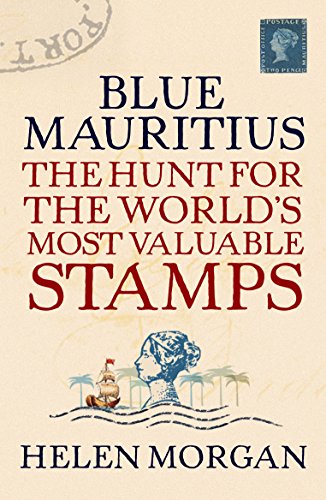 Blue Mauritius: The Hunt for the World's Most Valuable Stamps Blue Mauritius: The Hunt for the World's Most Valuable Stamps