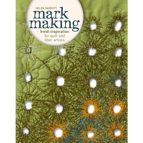 Mark Making: Fresh Inspiration for Quilt and Fiber Artists