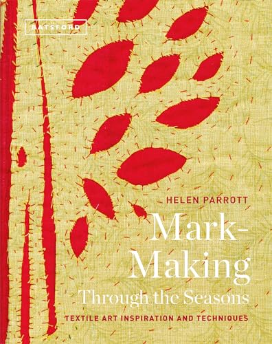 Mark-Making Through the Seasons: Textile Art Inspirations and Techniques von Batsford