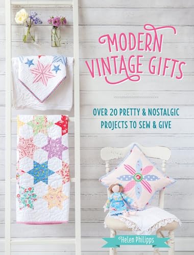 Modern Vintage Gifts: Over 20 Pretty and Nostalgic Gifts to Sew and Give: Over 20 Pretty and Nostalgic Projects to Sew and Give