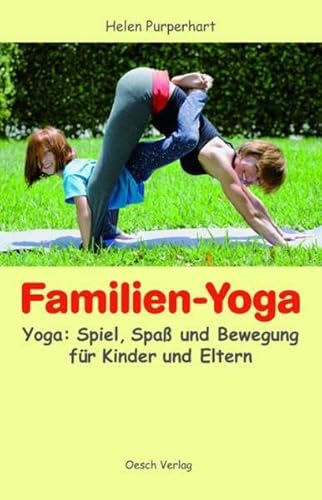 Familien-Yoga: Yoga: Spiel, Spass und Bewegung für Kinder und Eltern Familien-Yoga: Yoga: Spiel, Spass und Bewegung für Kinder und Eltern