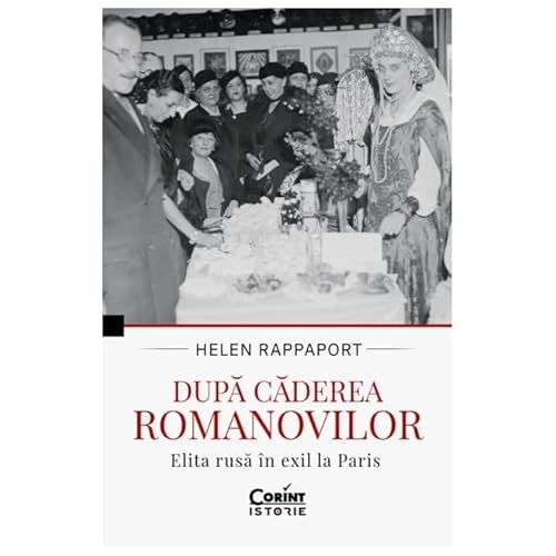 Dupa Caderea Romanovilor. Elita Rusa In Exil La Paris von Corint