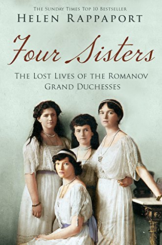Four Sisters: The Lost Lives of the Romanov Grand Duchesses: .