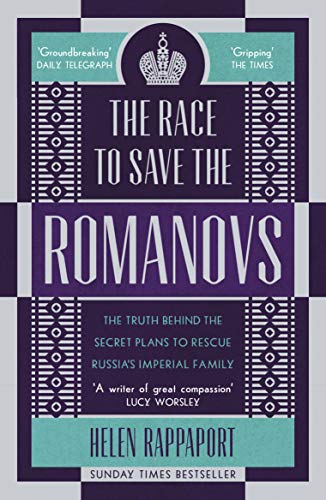 The Race to Save the Romanovs: The Truth Behind the Secret Plans to Rescue Russia's Imperial Family von Windmill Books