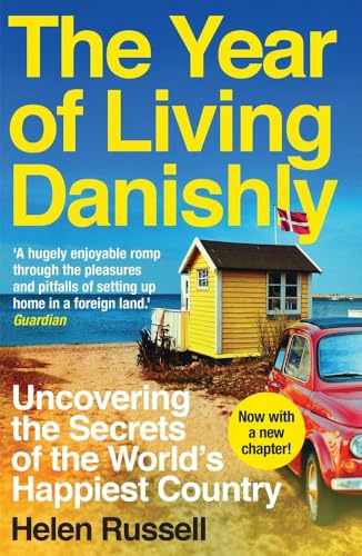 The Year of Living Danishly: Uncovering the Secrets of the World's Happiest Country