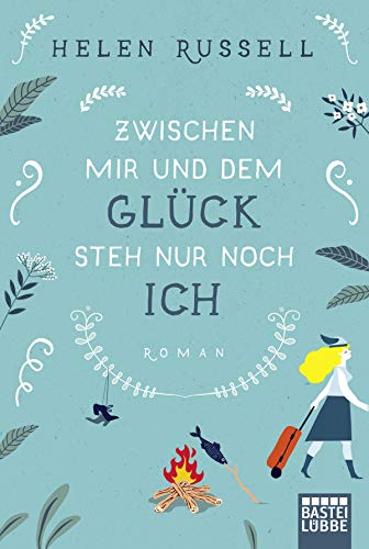 Zwischen mir und dem Glück steh nur noch ich: Roman Zwischen mir und dem Glück steh nur noch ich: Roman