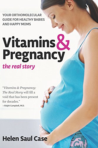 Vitamins & Pregnancy: The Real Story: Your Orthomolecular Guide for Healthy Babies & Happy Moms von Basic Health Publications