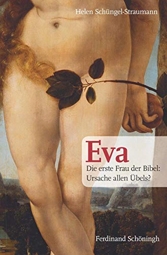 Eva. Die erste Frau der Bibel: Ursache allen Übels?