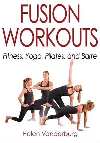 Fusion Workouts: Fitness, Yoga, Pilates, and Barre