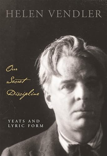 Our Secret Discipline: Yeats and Lyric Form von Belknap Press