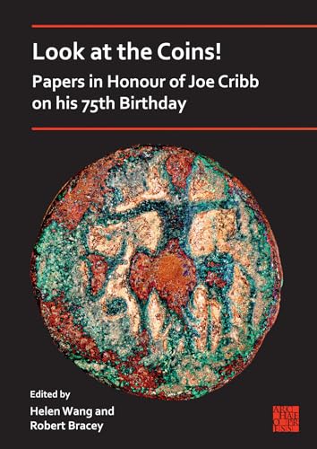 Look at the Coins! Papers in Honour of Joe Cribb on His 75th Birthday