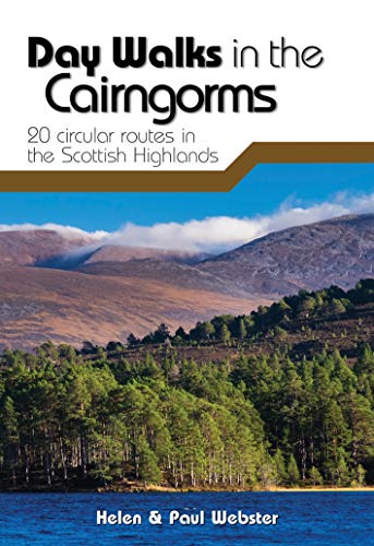 Day Walks in the Cairngorms: 20 circular routes in the Scottish Highlands Day Walks in the Cairngorms: 20 circular routes in the Scottish Highlands