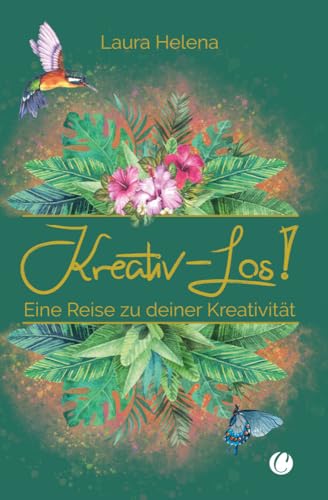 Kreativ – Los!: Eine Reise zu deiner Kreativität von CharlesVerlag