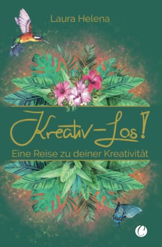 Kreativ – Los!: Eine Reise zu deiner Kreativität