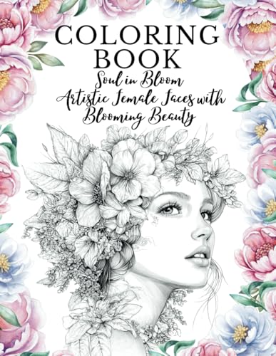Coloring Book Soul in Bloom Artistic Female Faces with Blooming Beauty von Independently published