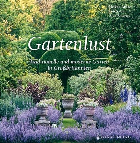 Gartenlust. Traditionelle und moderne Gärten in Großbritannien von Gerstenberg Verlag
