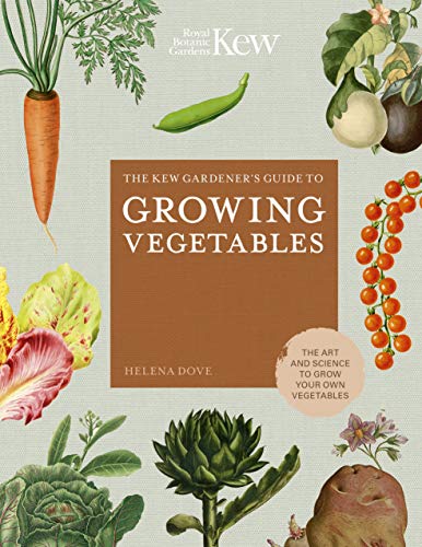 The Kew Gardener's Guide to Growing Vegetables: The Art and Science to Grow Your Own Vegetables (Kew Experts, Band 7)