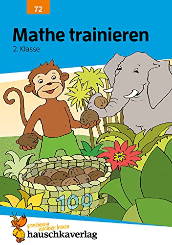 Übungsheft 2. Klasse - Mathe trainieren: Zahlen bis 100, Einmaleins und rechnen lernen. Wie im Unterricht: Erklärungen mit Übungen und Lösungen (Forder- und Förderhefte, Band 72)