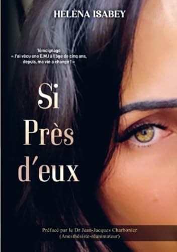Si Près d'eux: "J'ai vécu une E.M.I à l'âge de cinq ans, depuis, ma vie a changé !" von Bookmundo