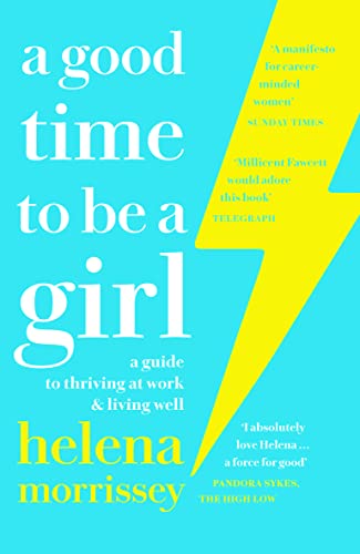 A Good Time to be a Girl: A Guide to Thriving at Work & Living Well