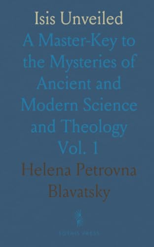 Isis Unveiled: A Master-Key to the Mysteries of Ancient and Modern Science and Theology von Sothis Press
