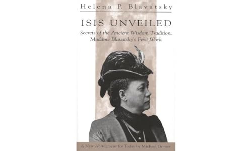 Isis Unveiled: Secrets of the Ancient Wisdom Tradition, Madame Blavatsky's First Work Isis Unveiled: Secrets of the Ancient Wisdom Tradition, Madame Blavatsky's First Work von Quest Books (IL)