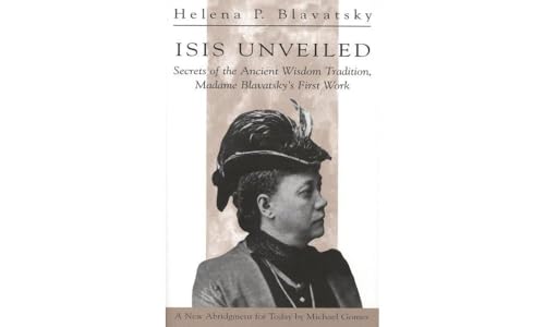 Isis Unveiled: Secrets of the Ancient Wisdom Tradition, Madame Blavatsky's First Work