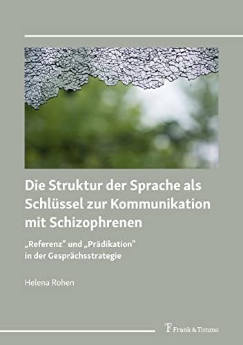 Die Struktur der Sprache als Schlüssel zur Kommunikation mit Schizophrenen: „Referenz“ und „Prädikation“ in der Gesprächsstrategie von Frank & Timme