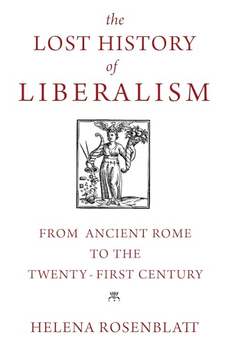 The Lost History of Liberalism - From Ancient Rome to the Twenty-First Century