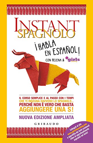 Instant spagnolo. Il corso semplice e al passo con i tempi che ti insegna davvero lo spagnolo... Perché non è vero che basta aggiungere una S! (Straordinariamente)