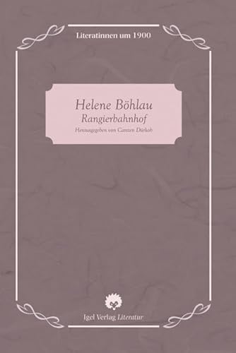 Helene Böhlau: Rangierbahnhof (Literatinnen um 1900)