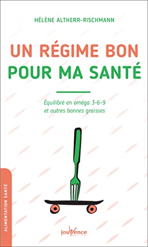 Manger équilibré et se faire plaisir : Savourer en oméga 3-6-9 et autres bonnes graisses: Équilibré en oméga 3-6-9 et autres bonnes graisses