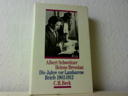 Die Jahre vor Lambarene: Briefe 1902-1912 Die Jahre vor Lambarene: Briefe 1902-1912