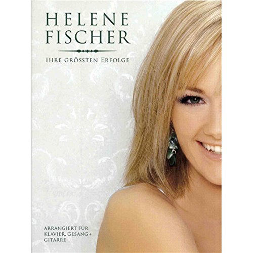 Helene Fischer: Ihre Größten Erfolge: Buch, Songbook für Klavier, Gesang, Gitarre