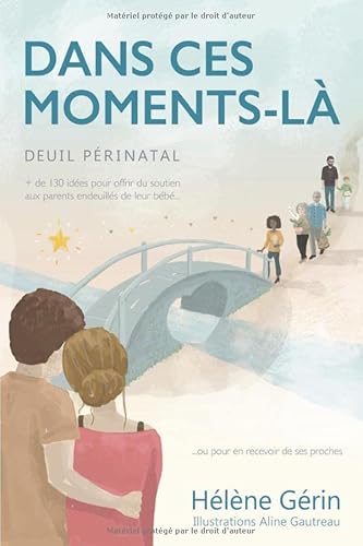 DANS CES MOMENTS-LÀ: {Deuil périnatal} Plus de 130 idées pour offrir du soutien aux parents endeuillés de leur bébé... ou pour en recevoir de ses proches {version noir et blanc} von Mille et une pépites