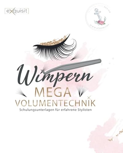 Wimpern MEGA Volumentechnik - Schulungsunterlagen für erfahrene Stylisten: MEGA Volumentechnik der Wimpernverlängerung auf 40 Seiten.