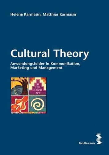Cultural Theory: Anwendungsfelder in Kommunikation, Marketing und Management