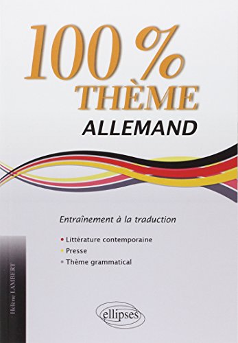 Allemand. 100% Thème. 71 Textes d’entraînement à la traduction (littérature, presse, thème grammatical) Allemand. 100% Thème. 71 Textes d’entraînement à la traduction (littérature, presse, thème grammatical)