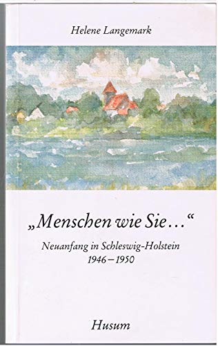 "Menschen wie Sie..." - Neuanfang in Schleswig-Holstein 1946-1950. Erlebnisbericht einer Vertriebenen (Husum-Taschenbuch)