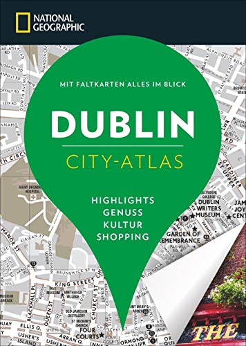 NATIONAL GEOGRAPHIC City-Atlas Dublin. Highlights, Genuss, Kultur, Shopping. Reiseführer, Stadtplan und Faltkarte in einem.: Mit Faltkarten alles im ... Blick. Highlights, Genuss, Kultur, Shopping von National Geographic Deutschland