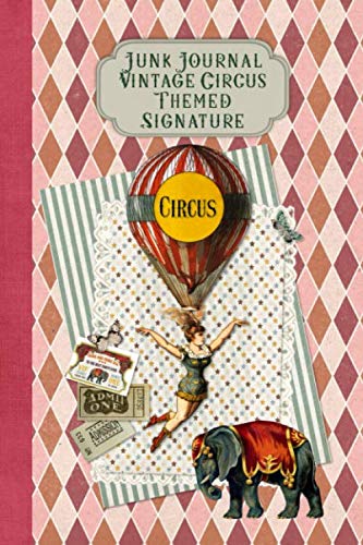 Junk Journal Vintage Circus Themed Signature: Full color 6 x 9 slim Paperback with ephemera to cut out and paste in - no sewing needed! von Independently published