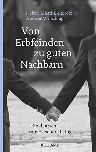 Von Erbfeinden zu guten Nachbarn: Ein deutsch-französischer Dialog (Reclam Taschenbuch) von Reclam Philipp Jun.