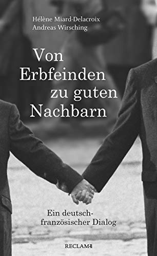 Von Erbfeinden zu guten Nachbarn: Ein deutsch-französischer Dialog von Reclam, Philipp, jun. GmbH, Verlag