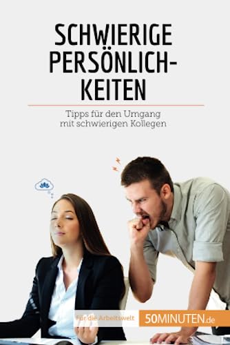 Schwierige Persönlichkeiten: Tipps für den Umgang mit schwierigen Kollegen (Coaching)