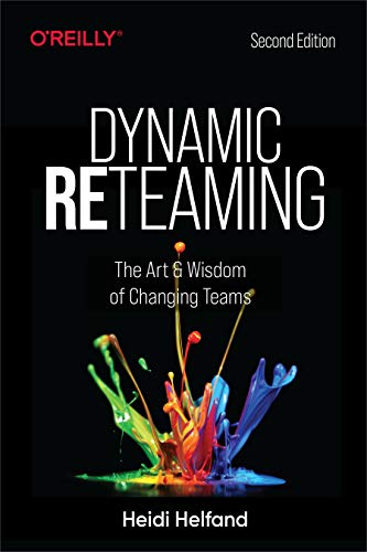 Dynamic Reteaming: The Art and Wisdom of Changing Teams von O'Reilly UK Ltd.