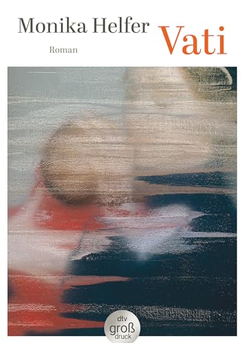 Vati: Roman | Das berührende Porträt einer Nachkriegsgeneration - als Großdruck-Ausgabe Vati: Roman | Das berührende Porträt einer Nachkriegsgeneration - als Großdruck-Ausgabe