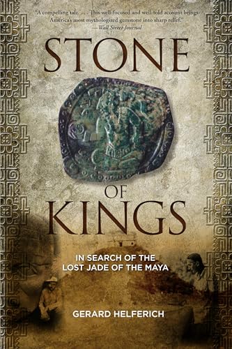 Stone of Kings: In Search of The Lost Jade of The Maya von Lyons Press