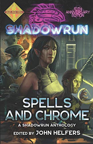Shadowrun: Spells and Chrome (Shadowrun Anthology, Band 1)