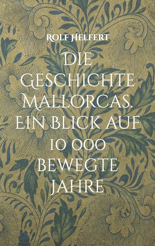 Die Geschichte Mallorcas.: Ein Blick auf 10 000 bewegte Jahre von BoD – Books on Demand