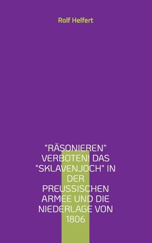 "Räsonieren" verboten!: Das "Sklavenjoch" in der preußischen Armee von BoD – Books on Demand